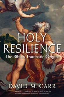 Holy Resilience: The Bible’s Traumatic Origins