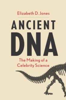 Ancient DNA: The Making of a Celebrity Science