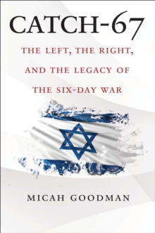 Image for Catch-67: The Left, the Right, and the Legacy of the Six-Day War