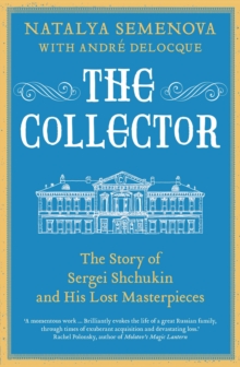 Image for The collector: the story of Sergei Shchukin and his lost masterpieces