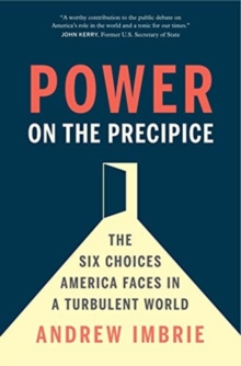 Power on the Precipice: The Six Choices America Faces in a Turbulent World