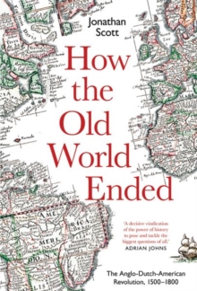 Image for How the old world ended  : The Anglo-Dutch-American Revolution, 1500-1800