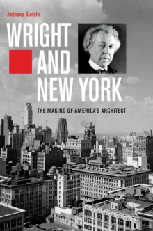 Image for Wright and New York: The Making of America's Architect