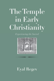Image for The Temple in early Christianity: experiencing the sacred