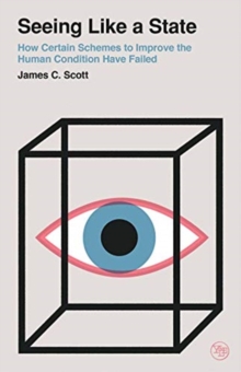 Image for Seeing like a state  : how certain schemes to improve the human condition have failed