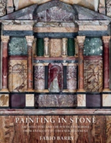 Painting in Stone: Architecture and the Poetics of Marble from Antiquity to the Enlightenment