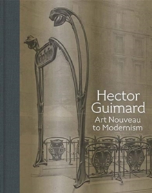 Hector Guimard: Art Nouveau to Modernism