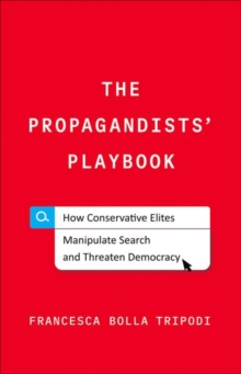 The Propagandists’ Playbook: How Conservative Elites Manipulate Search and Threaten Democracy