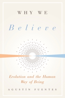 Image for Why We Believe: Evolution and the Human Way of Being