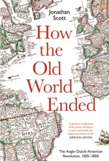 Image for How the Old World Ended: The Anglo-Dutch-American Revolution 1500-1800