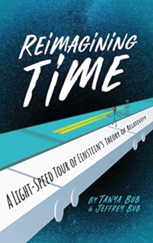 Image for Reimagining time  : a light-speed tour of Einstein's theory of relativity