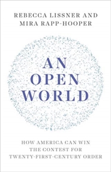 An Open World: How America Can Win the Contest for Twenty-First-Century Order