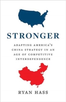 Stronger: Adapting America’s China Strategy in an Age of Competitive Interdependence