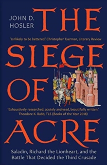 Image for The Siege of Acre, 1189-1191  : Saladin, Richard the Lionheart, and the battle that decided the Third Crusade