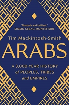 Image for Arabs  : a 3,000-year history of peoples, tribes and empires