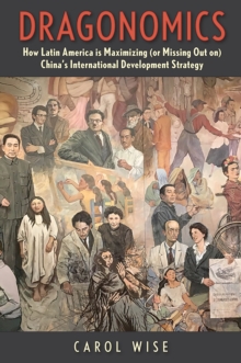 Image for Dragonomics: How Latin America Is Maximizing (or Missing Out on) China's International Development Strategy