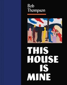 Bob Thompson: This House Is Mine