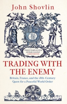 Image for Trading with the Enemy : Britain, France, and the 18th-Century Quest for a Peaceful World Order