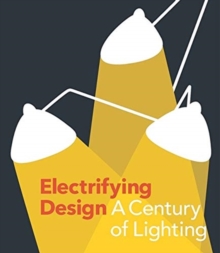 Image for Electrifying design  : a century of lighting