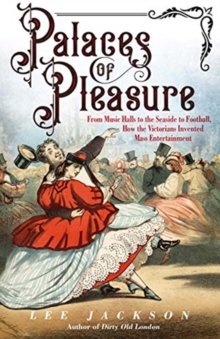 Image for Palaces of pleasure  : from music halls to the seaside to football, how the Victorians invented mass entertainment