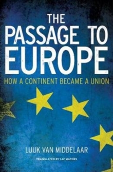 The Passage to Europe: How a Continent Became a Union