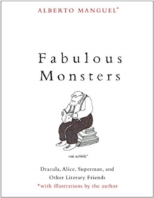 Fabulous Monsters: Dracula, Alice, Superman, and Other Literary Friends