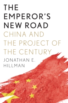 Image for The Emperor's New Road: How China's New Silk Road Is Remaking the World