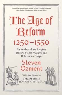 Image for The Age of Reform, 1250-1550: An Intellectual and Religious History of Late Medieval and Reformation Europe