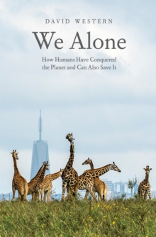 Image for We Alone: How Humans Have Conquered the Planet and Can Also Save It