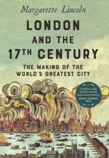Image for London and the Seventeenth Century: The Making of the World's Greatest City