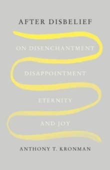 After Disbelief: On Disenchantment, Disappointment, Eternity, and Joy