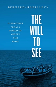 The Will to See: Dispatches from a World of Misery and Hope