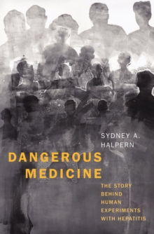 Image for Dangerous Medicine: The Story Behind Human Experiments With Hepatitis