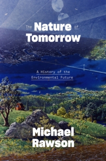 Image for Nature of Tomorrow: A History of the Environmental Future