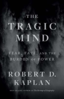 Image for The tragic mind  : fear, fate, and the burden of power