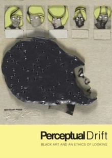 Image for Perceptual drift  : black art and an ethics of looking