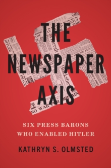 Image for Newspaper Axis: Six Press Barons Who Enabled Hitler