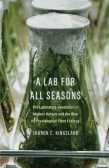 Image for A lab for all seasons  : the laboratory revolution in modern botany and the rise of physiological plant ecology
