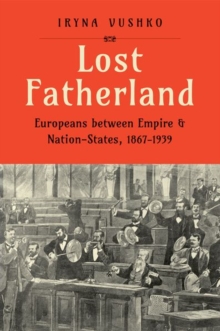 Lost Fatherland: Europeans between Empire and Nation-States, 1867-1939