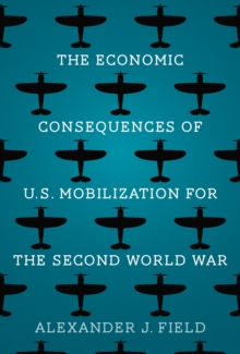 Image for The economic consequences of U.S. mobilization for the Second World War