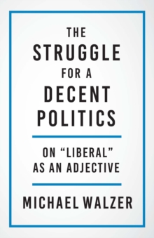 Image for The Struggle for a Decent Politics: On "Liberal" as an Adjective
