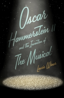Image for Oscar Hammerstein II and the Invention of the Musical