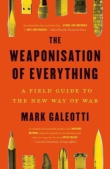 The Weaponisation of Everything: A Field Guide to the New Way of War