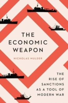 Image for The economic weapon  : the rise of sanctions as a tool of modern war
