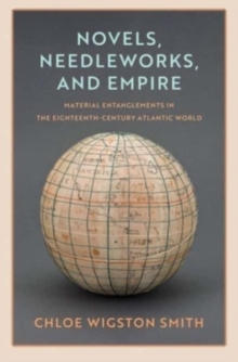 Image for Novels, Needleworks, and Empire : Material Entanglements in the Eighteenth-Century Atlantic World