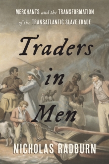 Image for Traders in Men: Merchants and the Transformation of the Transatlantic Slave Trade