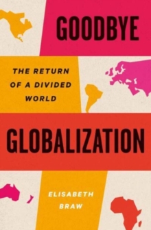 Image for Goodbye globalization  : the return of a divided world