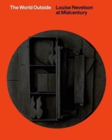 Image for The world outside  : Louise Nevelson at midcentury