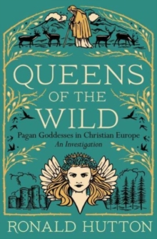 Image for Queens of the wild  : pagan goddesses in Christian Europe