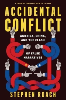 Image for Accidental conflict  : America, China, and the clash of false narratives